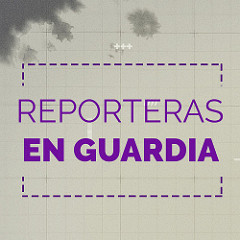 REPORTERAS EN GUARDIA